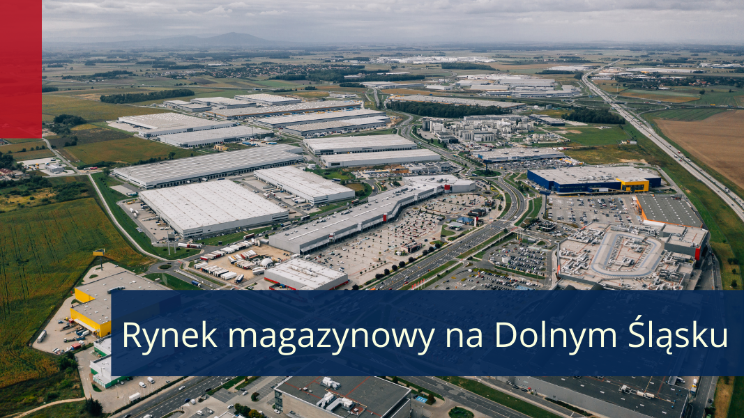 Dolnośląski rynek magazynowy jako ważny hub logistyczno-produkcyjny dla Europy Zachodniej