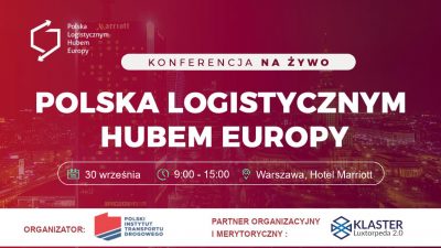 Zbliża się konferencja “Polska logistycznym hubem Europy”