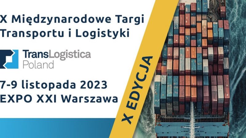 Zbliża się jubileuszowa edycja targów TransLogistica Poland