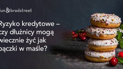 Czy dłużnicy mogą wiecznie żyć jak pączki w maśle? Eksperci Dun & Bradstreet rozwieją wątpliwości podczas śniadania biznesowego