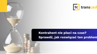 Kontrahent nie płaci na czas? Sprawdź, jak rozwiązać ten problem