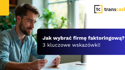 Jak wybrać firmę faktoringową? 3 kluczowe wskazówki