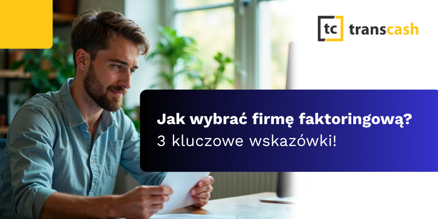 Jak wybrać firmę faktoringową? 3 kluczowe wskazówki