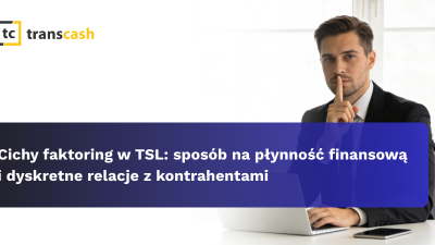 Cichy faktoring w TSL: sposób na płynność finansową i dyskretne relacje z kontrahentami.