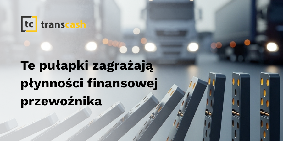 Te pułapki zagrażają płynności finansowej przewoźnika
