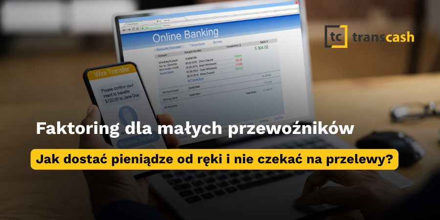 Faktoring dla małych przewoźników: jak dostać pieniądze od ręki i nie czekać na przelewy?