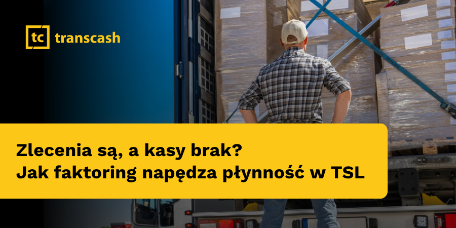 Zlecenia są, a kasy brak? Jak faktoring napędza płynność w TSL
